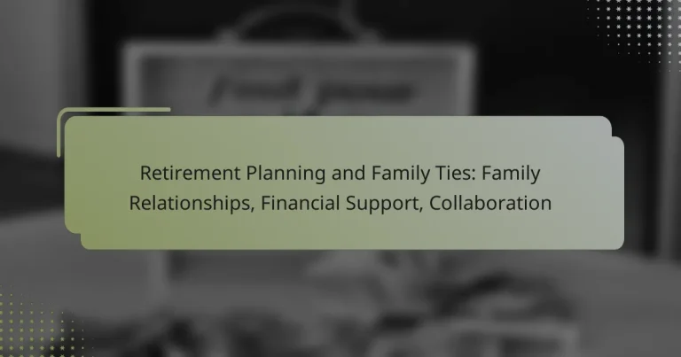 Retirement Planning and Family Ties: Family Relationships, Financial Support, Collaboration
