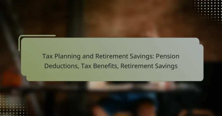 Tax Planning and Retirement Savings: Pension Deductions, Tax Benefits, Retirement Savings