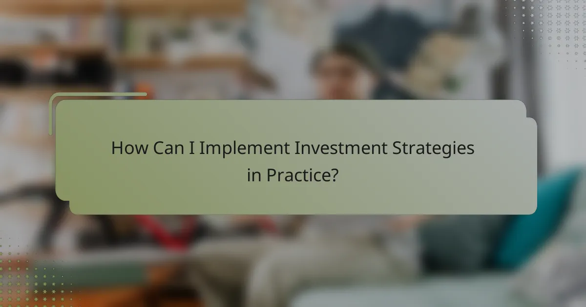 How Can I Implement Investment Strategies in Practice?