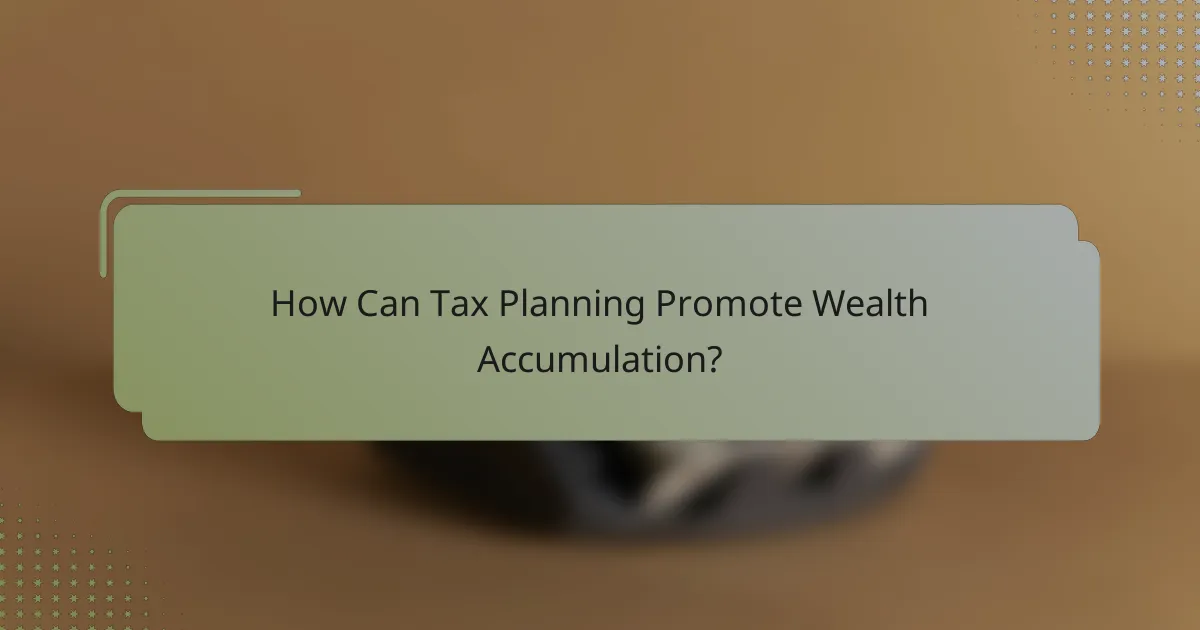 How Can Tax Planning Promote Wealth Accumulation?