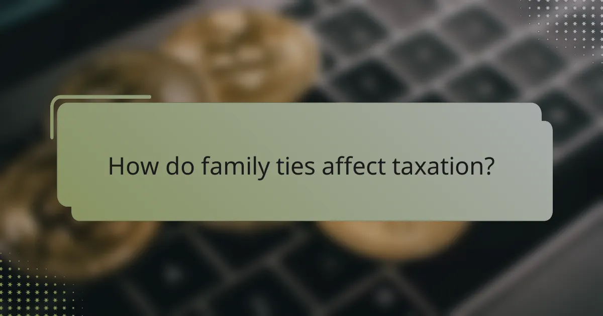 How do family ties affect taxation?