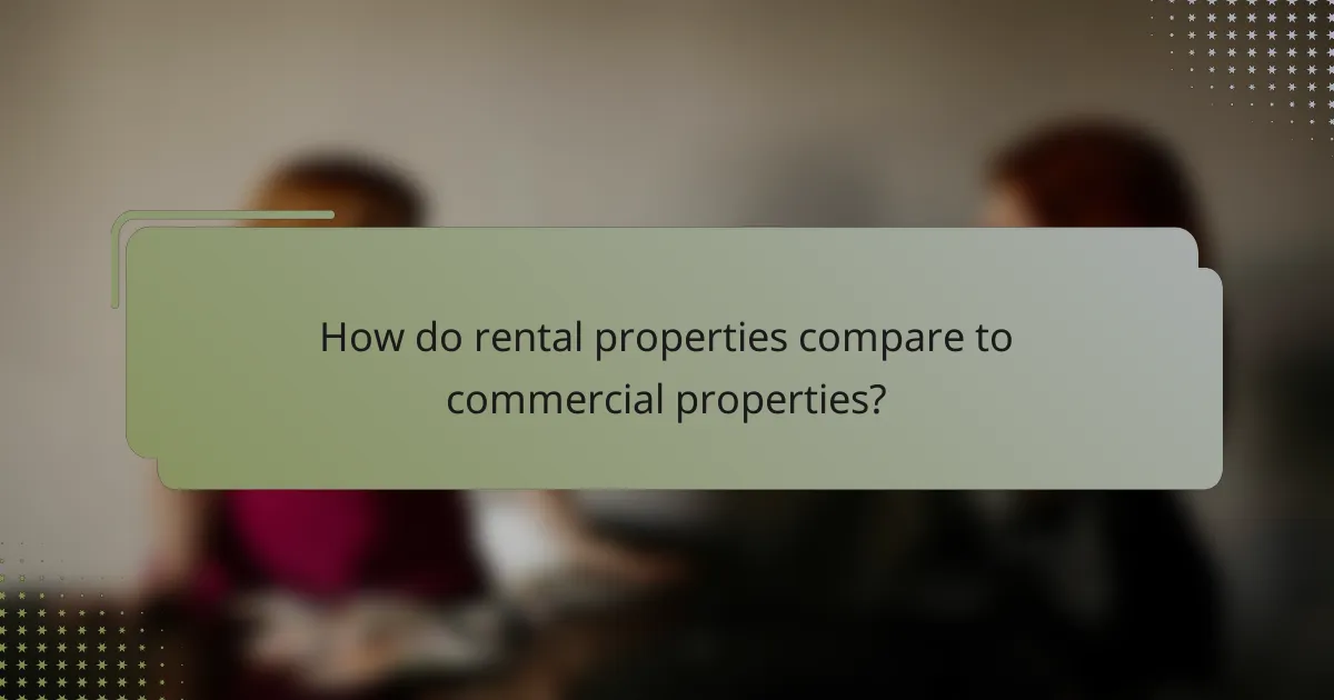 How do rental properties compare to commercial properties?