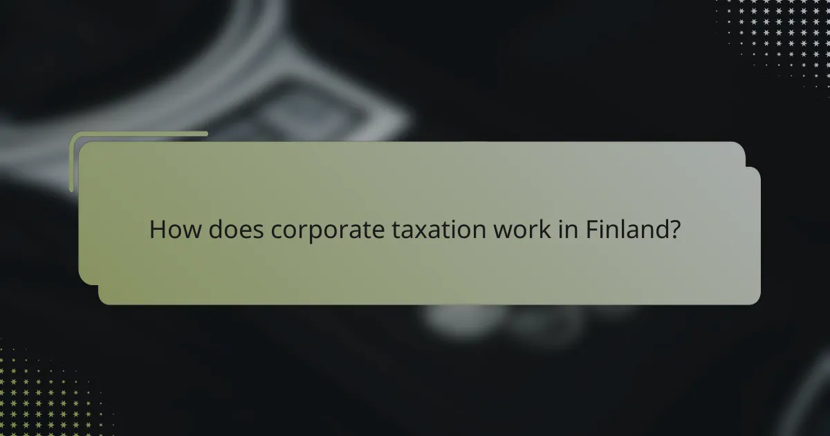 How does corporate taxation work in Finland?