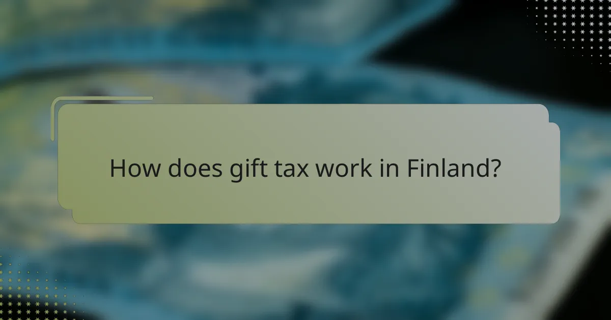 How does gift tax work in Finland?