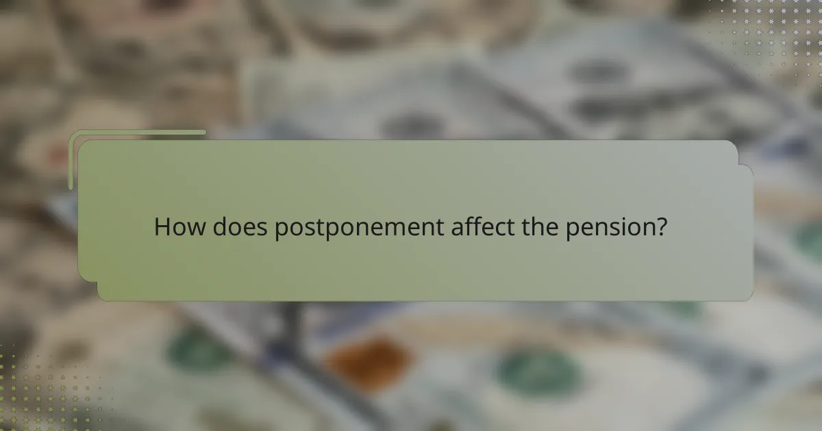 How does postponement affect the pension?