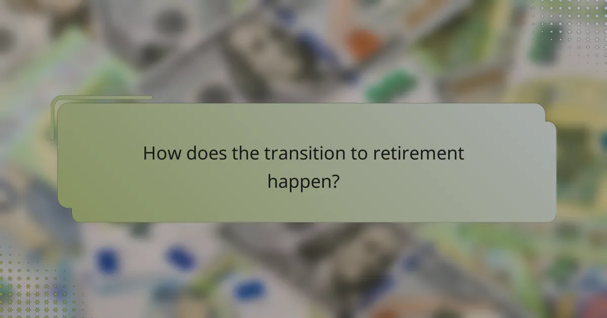 How does the transition to retirement happen?