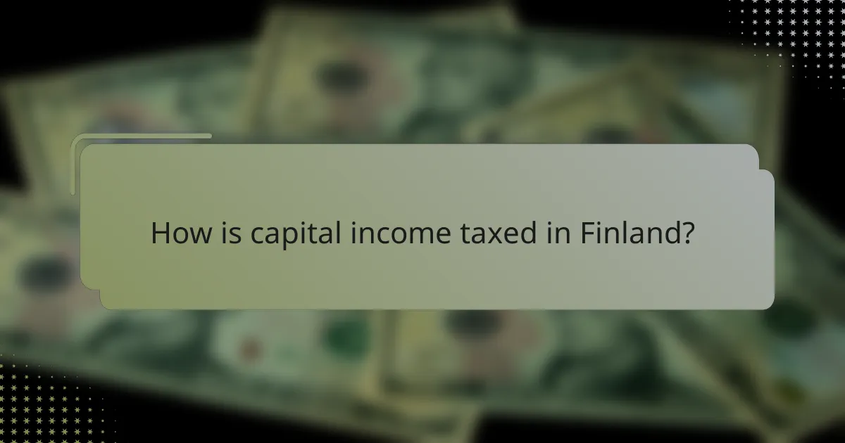 How is capital income taxed in Finland?
