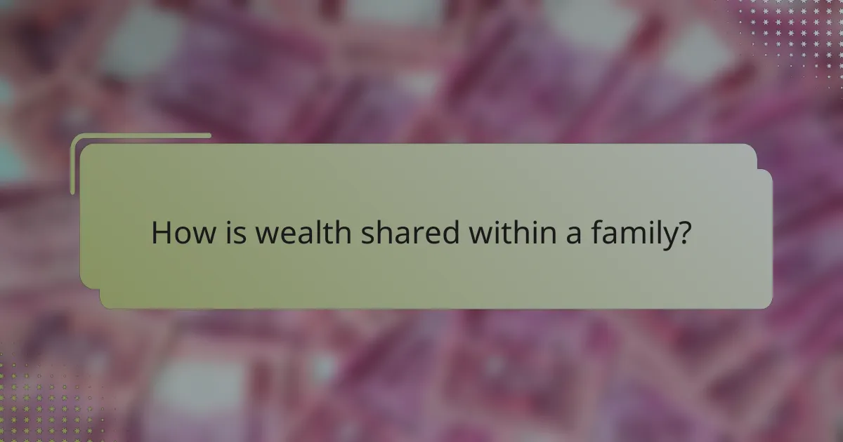 How is wealth shared within a family?