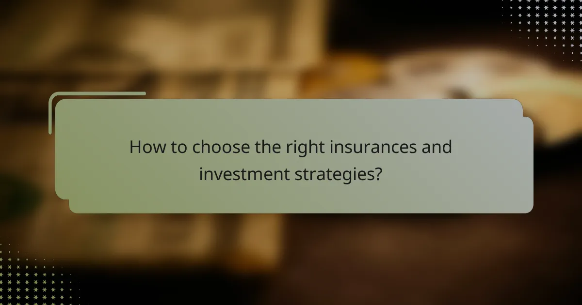 How to choose the right insurances and investment strategies?