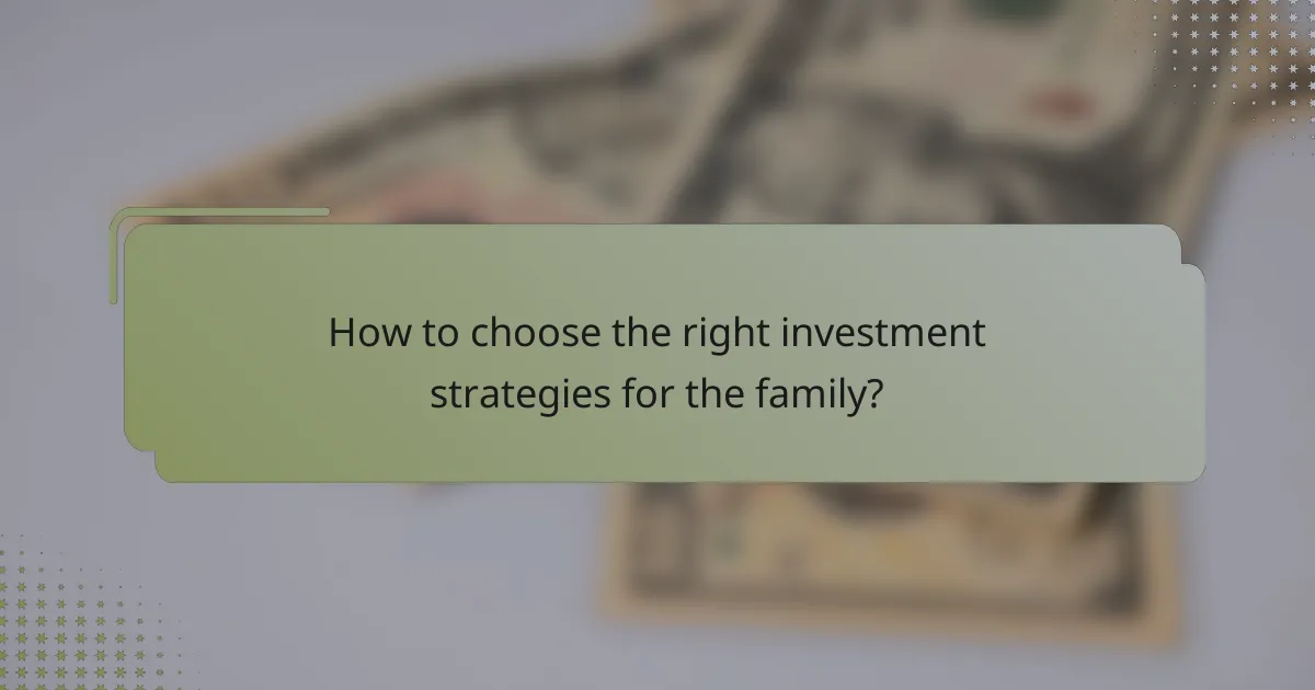 How to choose the right investment strategies for the family?