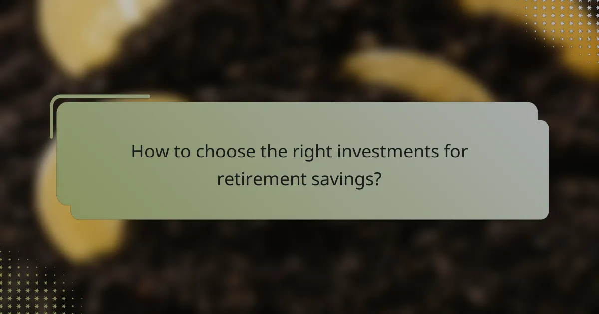 How to choose the right investments for retirement savings?