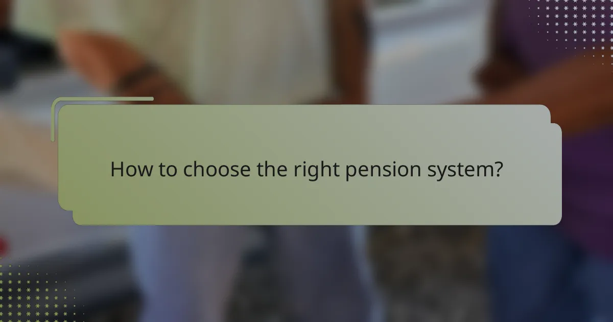 How to choose the right pension system?