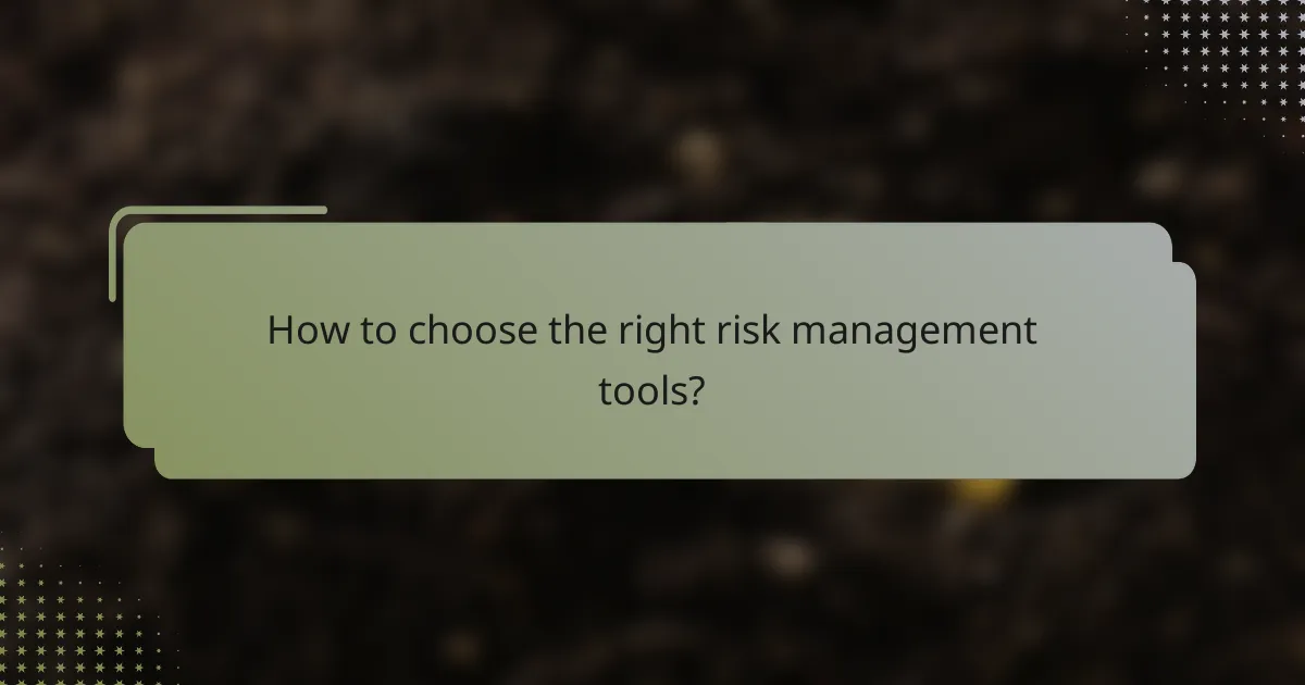 How to choose the right risk management tools?
