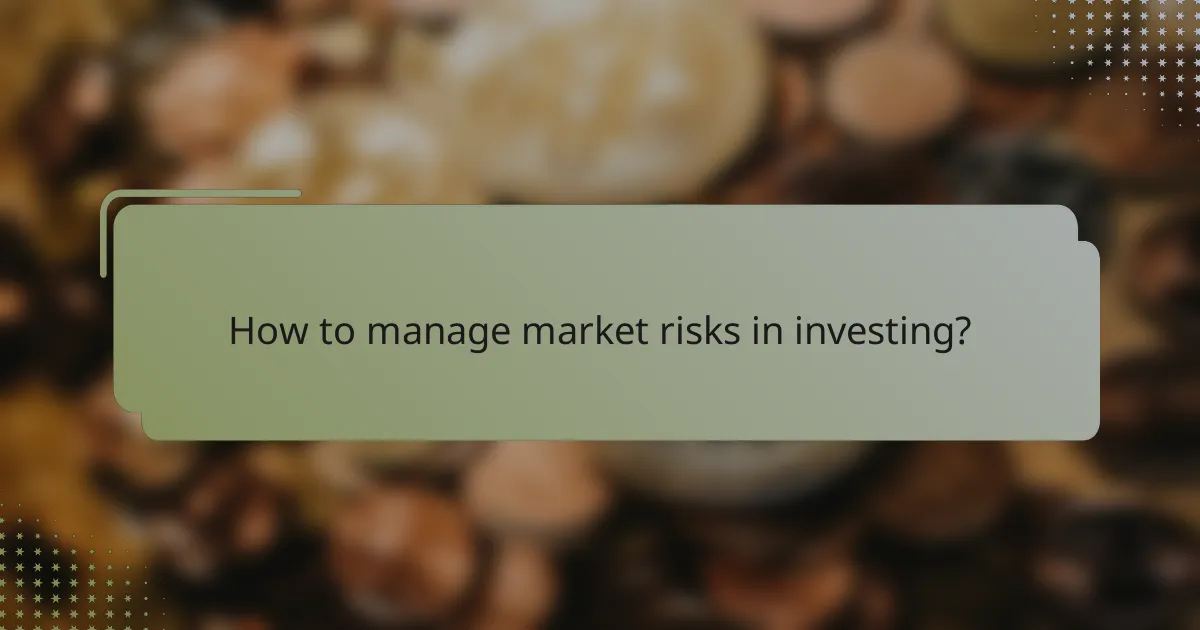 How to manage market risks in investing?