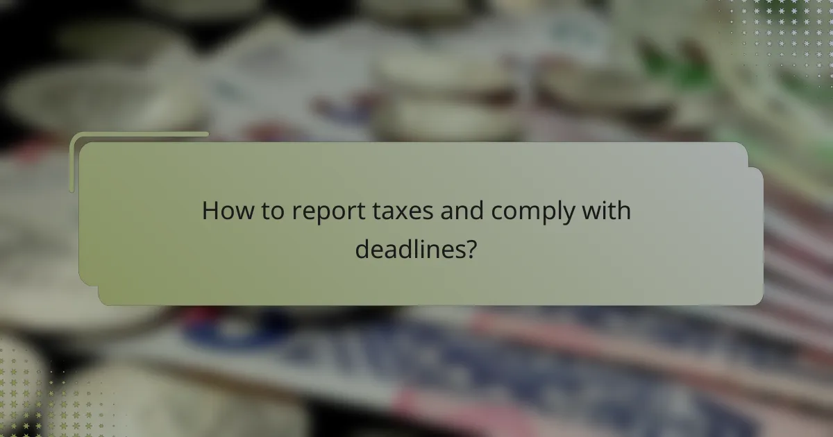 How to report taxes and comply with deadlines?