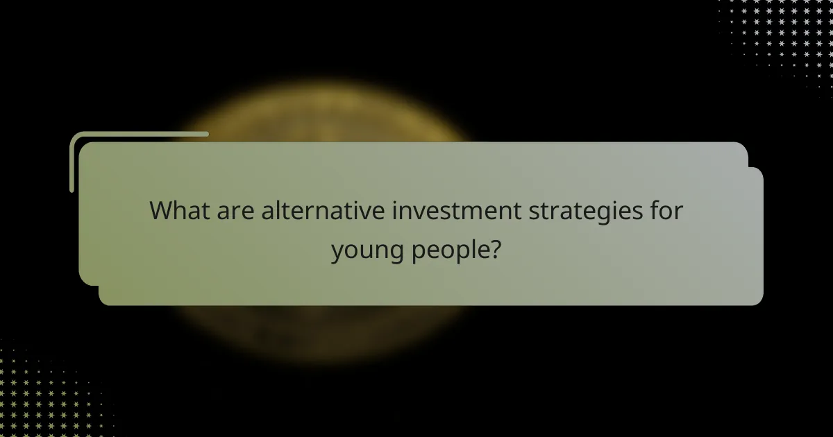 What are alternative investment strategies for young people?