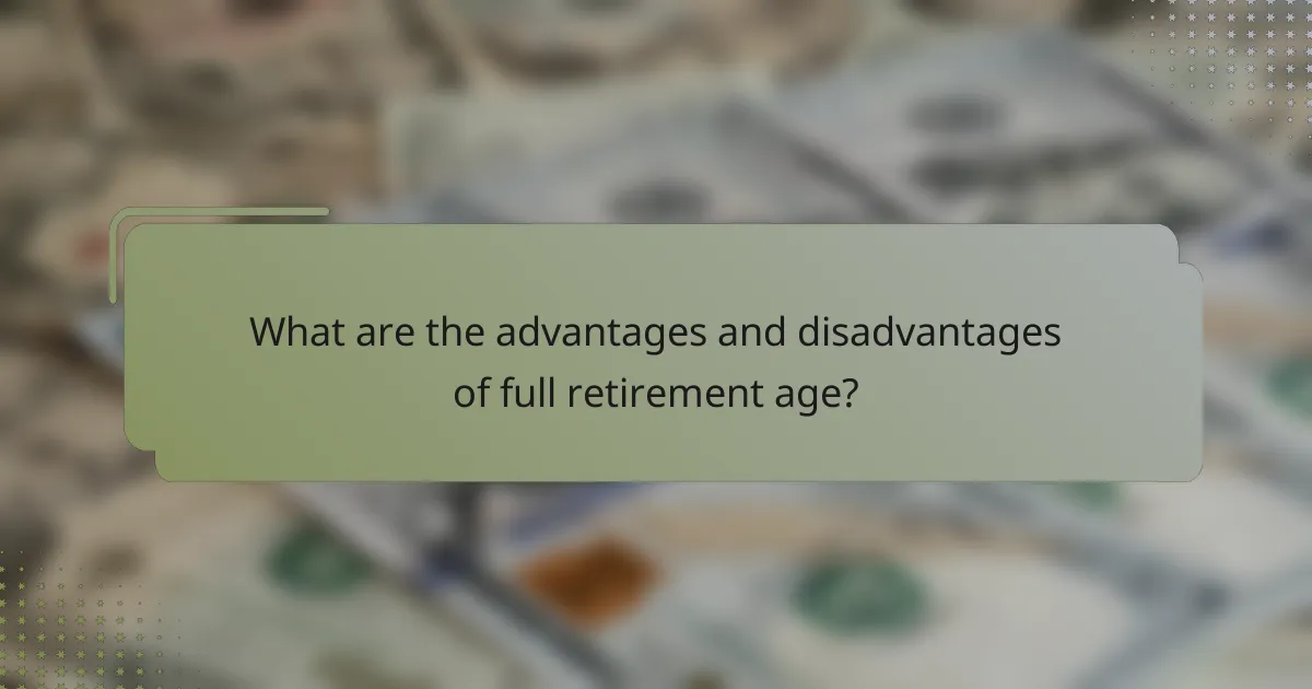 What are the advantages and disadvantages of full retirement age?