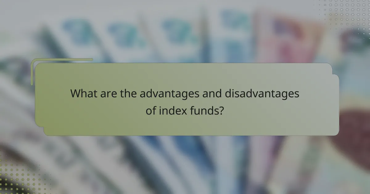 What are the advantages and disadvantages of index funds?