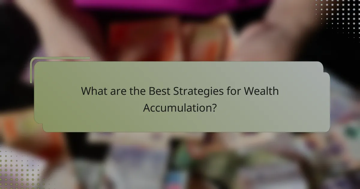 What are the Best Strategies for Wealth Accumulation?