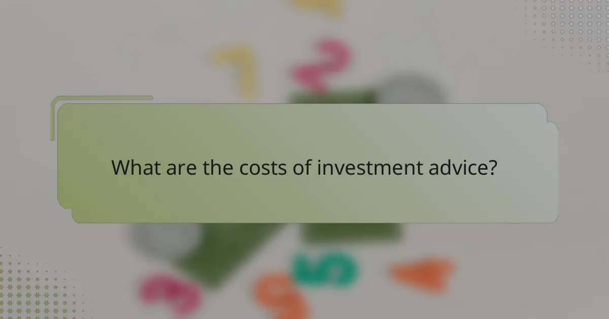 What are the costs of investment advice?