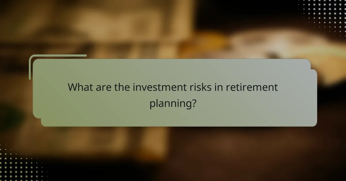 What are the investment risks in retirement planning?