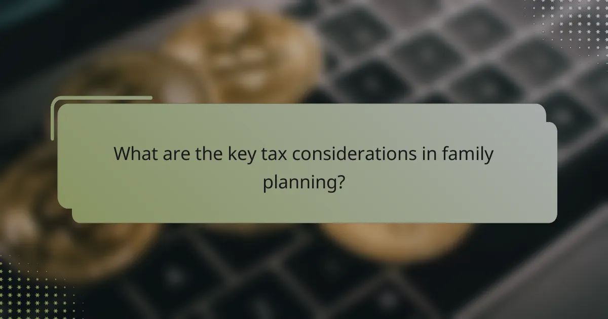 What are the key tax considerations in family planning?