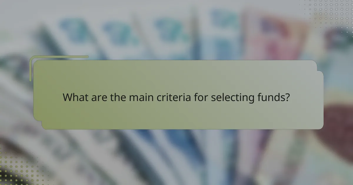 What are the main criteria for selecting funds?