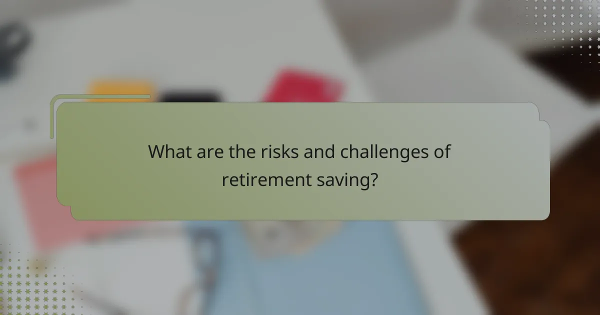 What are the risks and challenges of retirement saving?