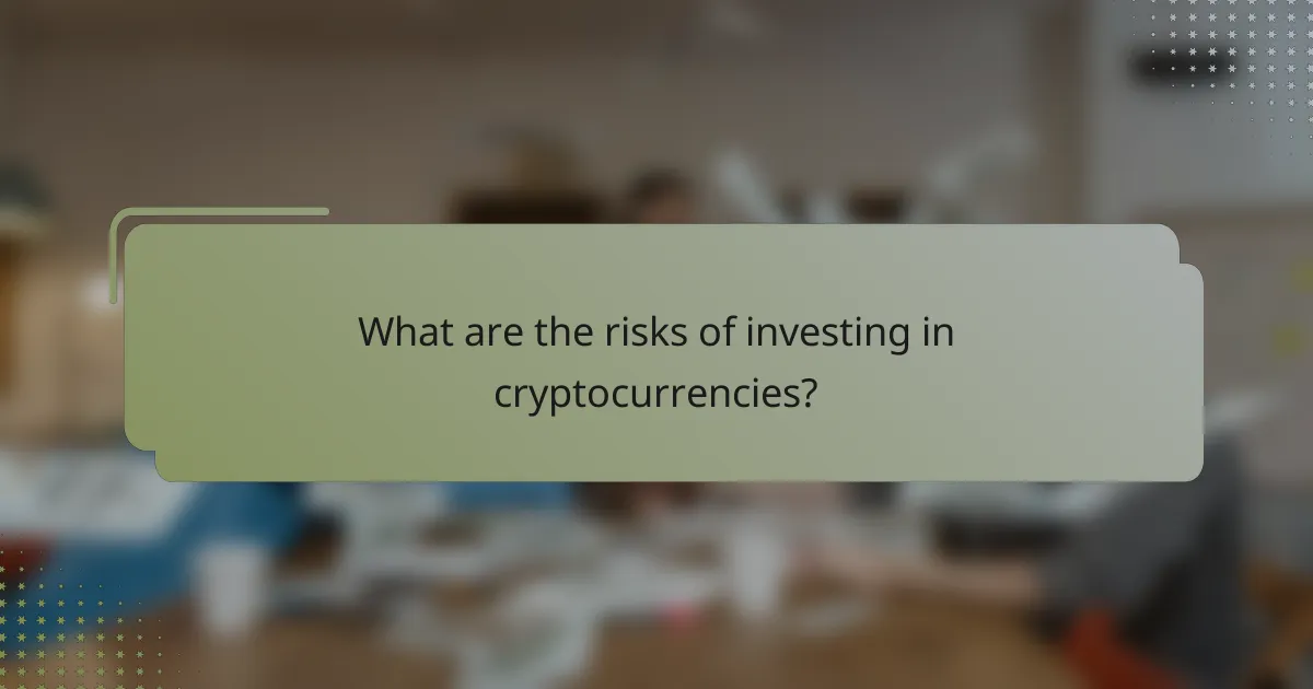 What are the risks of investing in cryptocurrencies?