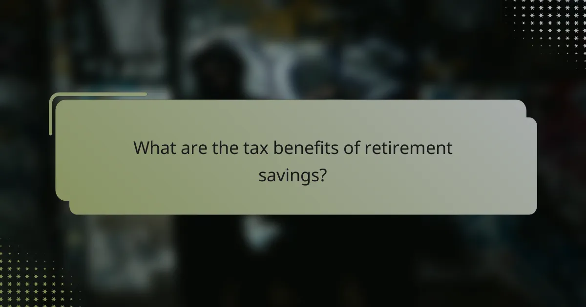 What are the tax benefits of retirement savings?