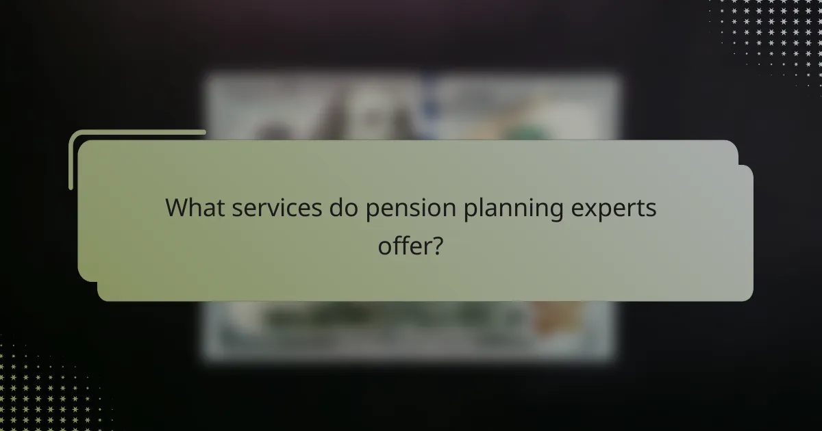 What services do pension planning experts offer?